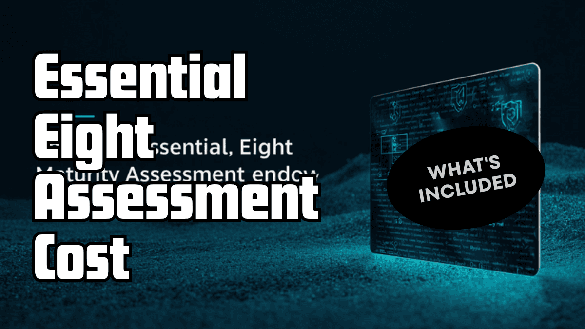 Essential Eight Assessment Cost in Australia: What's Included (and What Isn't)